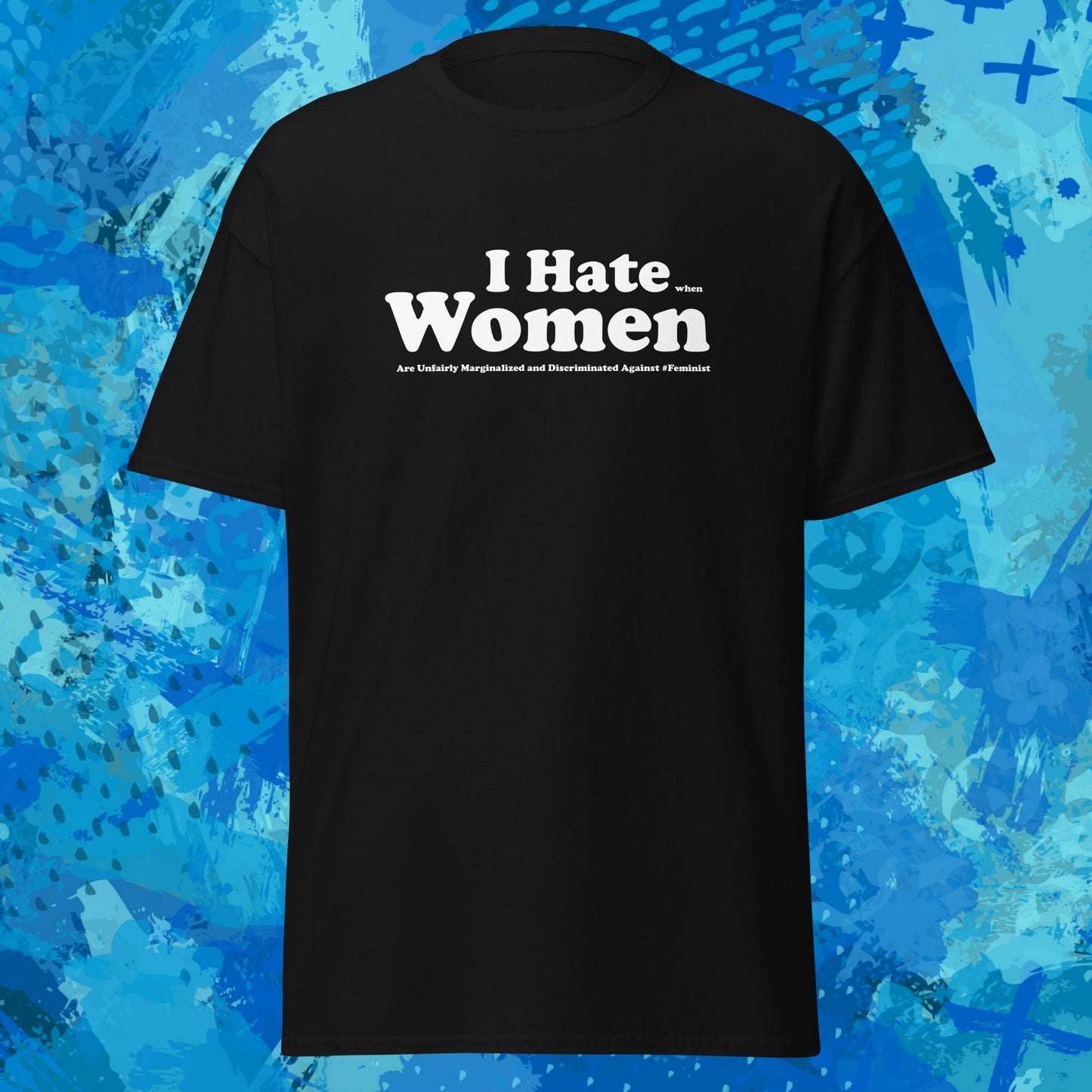 I Hate When Women Are Unfairly Marginalized and Discriminated Against T-Shirt