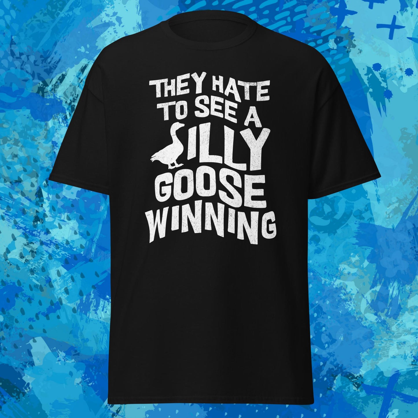 They Hate to See a Silly Goose Winning T-Shirt