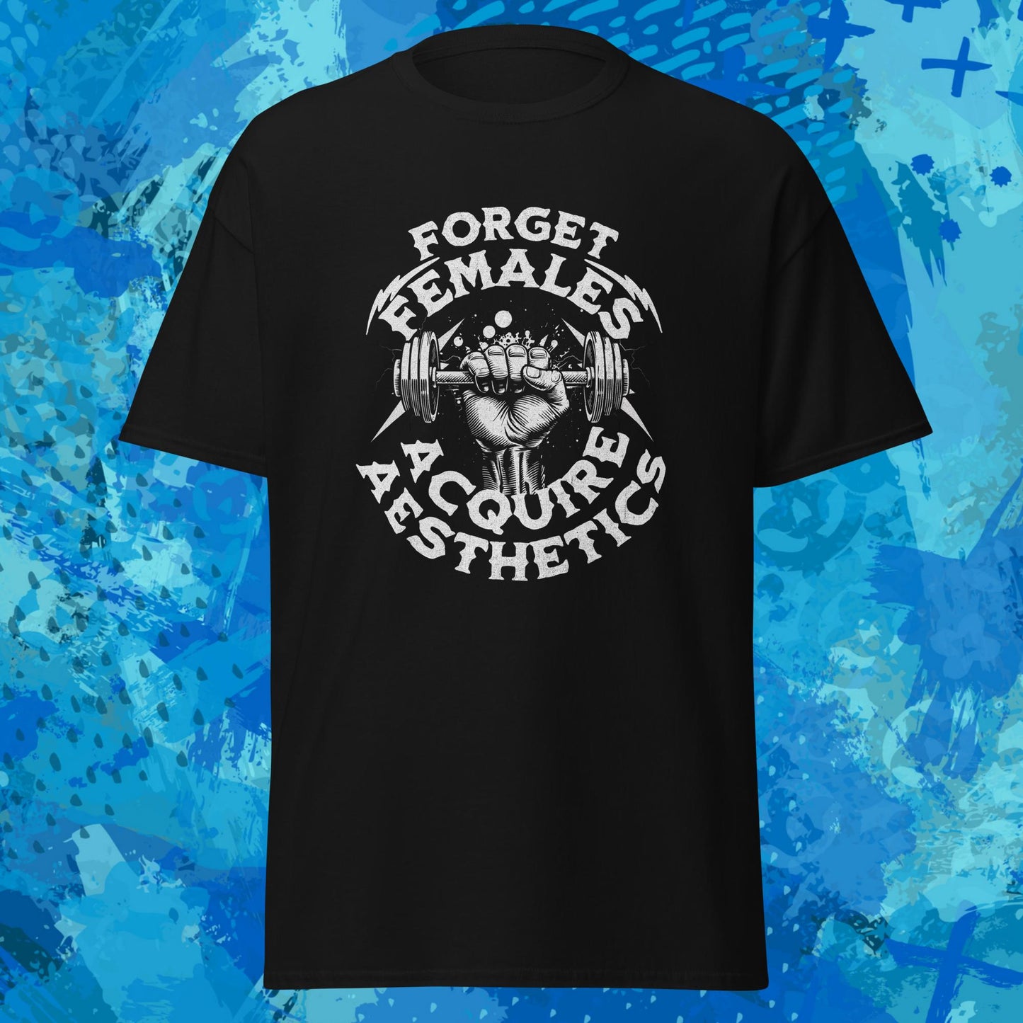 Forget Females Acquire Aesthetics T-Shirt