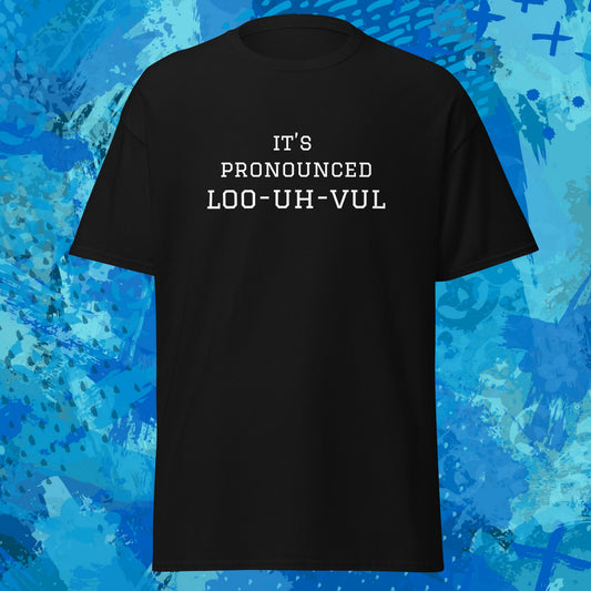 Its Pronounced Loo-uh-vul Louisville T-Shirt