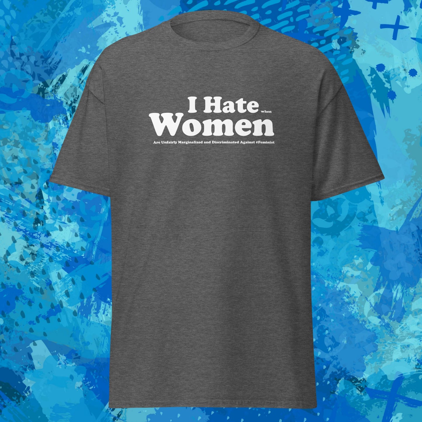 I Hate When Women Are Unfairly Marginalized and Discriminated Against T-Shirt