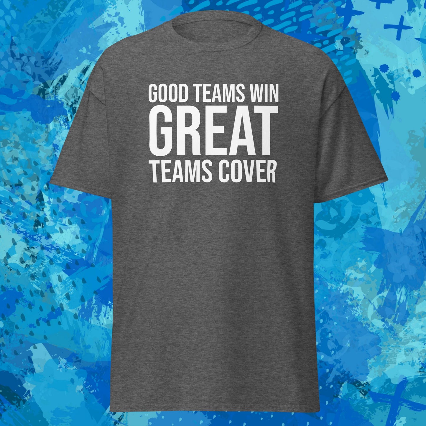 Good Teams Win Great Teams Cover T-Shirt