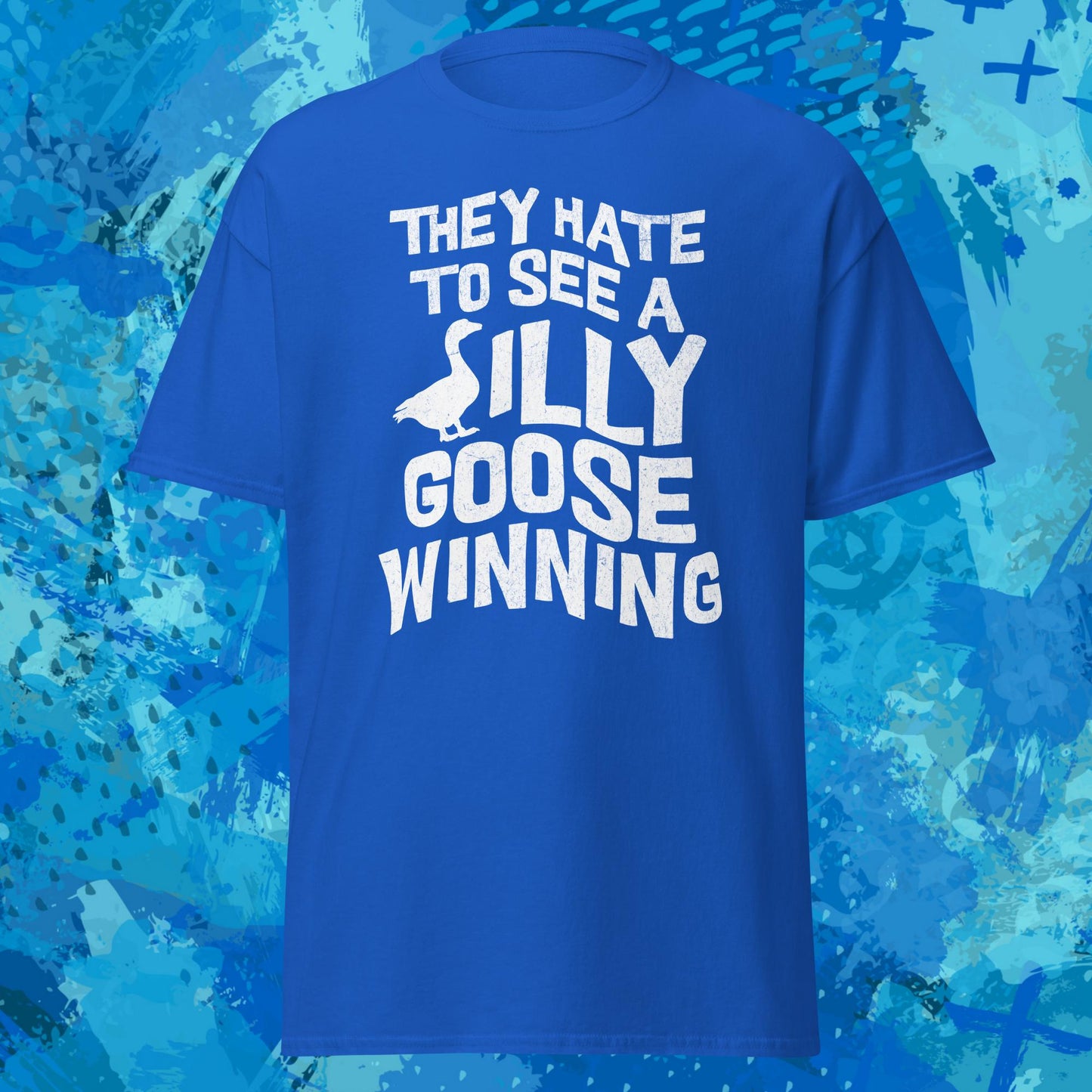 They Hate to See a Silly Goose Winning T-Shirt