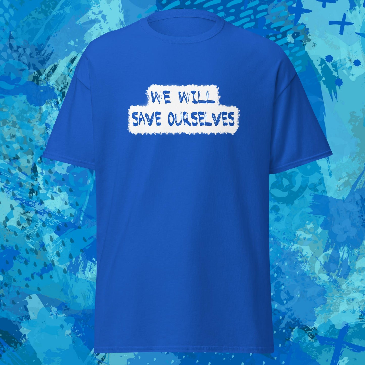 We Will Save Ourselves T-Shirt