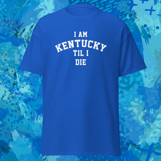 I Am Kentucky Til I Die T-Shirt