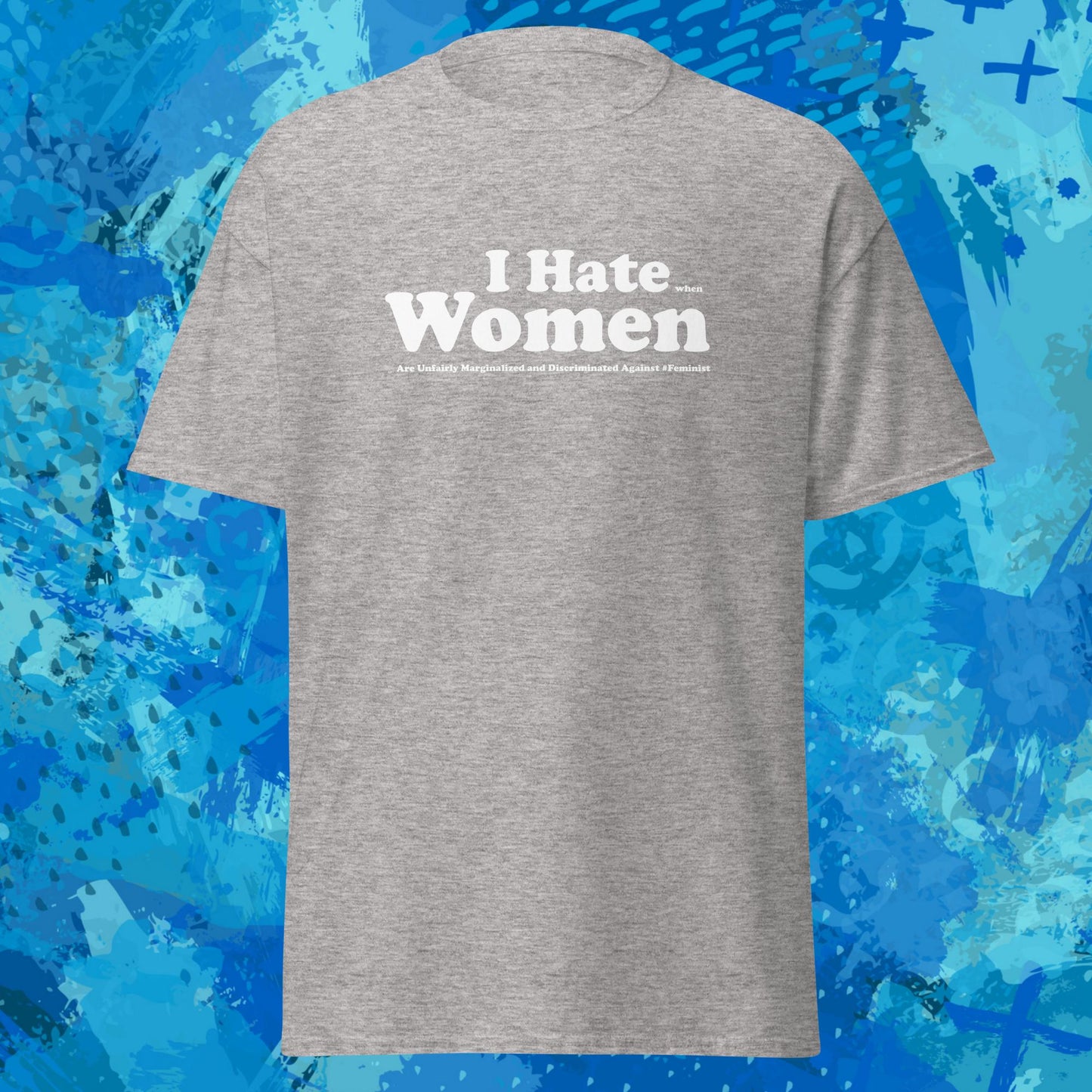 I Hate When Women Are Unfairly Marginalized and Discriminated Against T-Shirt