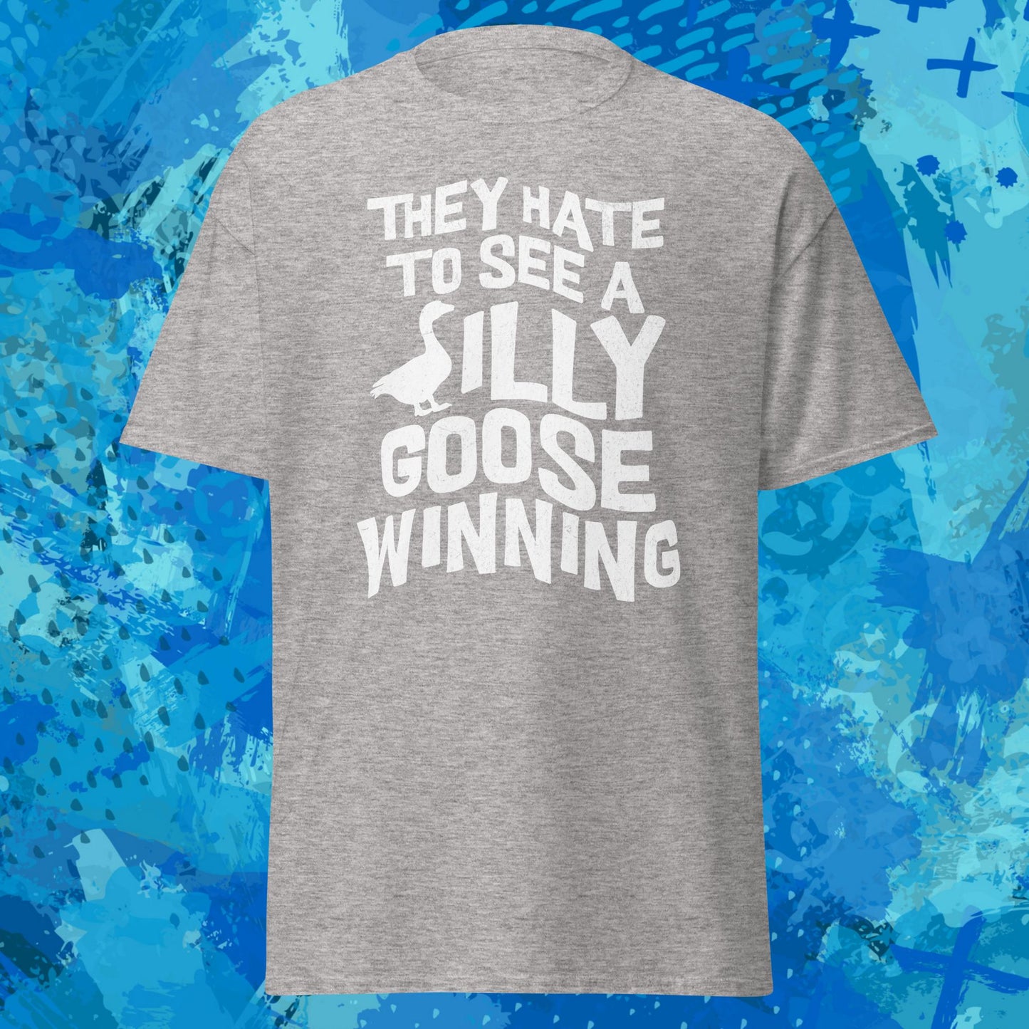 They Hate to See a Silly Goose Winning T-Shirt